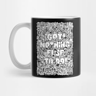 Got Nothing Else To Do v1 by Lei Melendres Mug